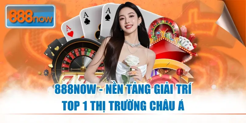 888now14 Nhà cái uy tín top 1 thị trường châu Á
