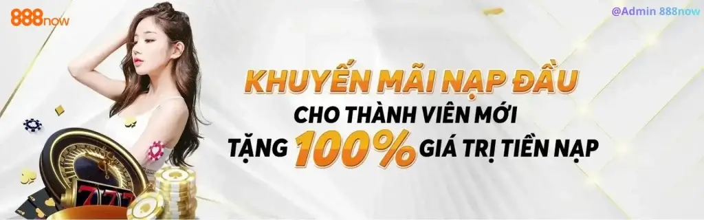 888now14 Khuyến mãi hội viên mới nạp đầu tặng 100%